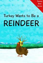 Turkey Wants to Be a Reindeer (Sammy Bird)