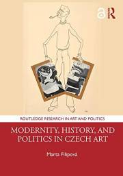 Modernity, History, and Politics in Czech Art (Routledge Research in Art and Politics)
