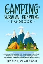 The Camping and Survival Prepping Handbook: A comprehensive guide with a campground directory, checklist of tools you need, s