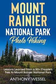 Mount Rainier National Park Photo Hiking: Lessons Learned from a 50+ Couple’s Trek to Mount Rainier National Park (National P