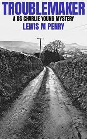 Troublemaker: a gripping murder mystery, with a shocking twist (DS Charlie Young Book 1)