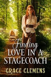 Finding Love in a Stagecoach: An Inspirational Romance Novel (Hearts of the Untamed West)