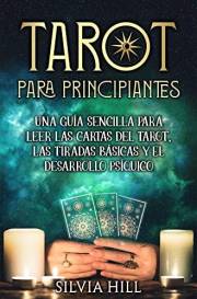Tarot para principiantes: Una guía sencilla para leer las cartas del tarot, las tiradas básicas y el desarrollo psíquico (Mét