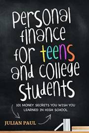 Personal Finance For Teens And College Students: 101 Money Secrets You Wish You Learned In High School
