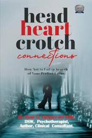 Head, Heart, Crotch Connections: How Not to Fail In Search of Your Perfect Union