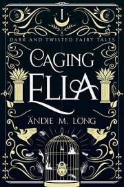 Caging Ella: A series introductory novella. Retelling of Cinderella. (Dark and Twisted Fairy Tales Book 1) Caging Ella: A series introductory novella. Retelling of Cinderella. (Dark and Twisted Fairy Tales Book 1)