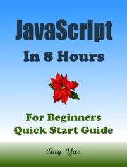 JavaScript: JavaScript Coding. From Zero to Hero in 8 Hours. JavaScript Programming: Learn Programming in Easy Way. An Ultima