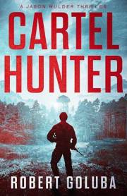 Cartel Hunter: An Action Thriller (Jason Mulder Thrillers Book 1)