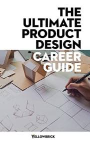 The Ultimate Product Design Career Guide: Understand product design opportunities available and the skills and qualifications