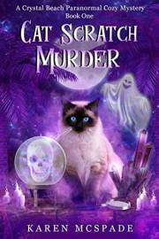 Cat Scratch Murder: A Crystal Beach Paranormal Cozy Mystery (Book 1 - Crystal Beach Magic Mystery Series)