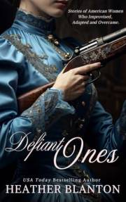 Defiant Ones: Stories of Frontier and Pioneer Women Who Improvised, Adapted, and Overcame