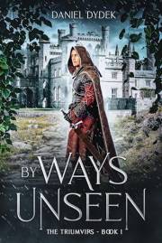 By Ways Unseen: Coming of Age Fantasy Adventure (The Triumvirs Book 1) By Ways Unseen: Coming of Age Fantasy Adventure (The Triumvirs Book 1)