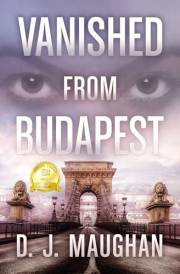 Vanished From Budapest : A suspenseful psychological thriller (Peter Andrassy Thrillers Book 1)