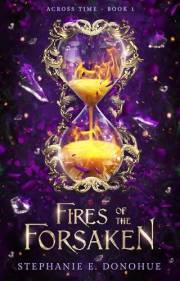 Fires of the Forsaken : Millennial-coded grumpy x sunshine grimdark fantasy (Across Time Book 1)