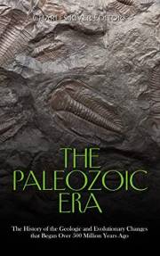 The Paleozoic Era: The History of the Geologic and Evolutionary Changes that Began Over 500 Million Years Ago