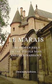 Le Marais. The hidden Paris of the Middle Ages and the Renaissance: A Cultural Exploration of Paris. Paris travel guide 2025