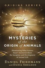 Mysteries of the Origin of Animals : Illuminating What Science Hasn’t Answered about the Inception and Development of Animal