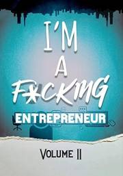 I'm a F*cking Entrepreneur: Volume 2