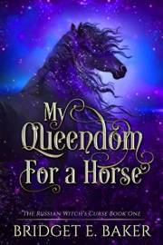 My Queendom for a Horse (The Russian Witch's Curse Book 1)