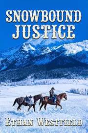Snowbound Justice: A Historical Western Adventure Novel (Legends of the Lawless Frontier)
