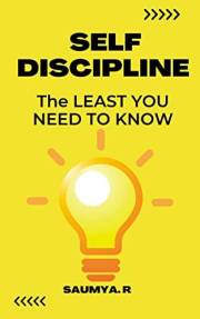 Self-Discipline : The Least You Need To Know (Good Life Book 1)
