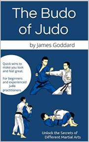 The Budo of Judo: Unlock the Secrets of Different Martial Arts (Goddard Method)