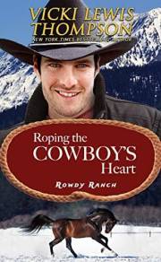 Roping the Cowboy's Heart: Small Town Western Romance (Rowdy Ranch Book 5)
