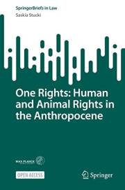 One Rights: Human and Animal Rights in the Anthropocene (SpringerBriefs in Law)