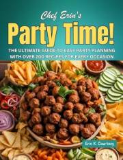 Party Time!: The Ultimate Guide to Easy Party Planning with over 200 Recipes for Every Occasion