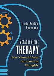 Metacognitive Therapy: Free Yourself from Imprisoning Thoughts