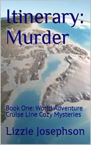 Itinerary: Murder: Book One: World Adventure Cruise Line Cozy Mysteries (Adventurer Cruise Line Cozy Mysteries 1)