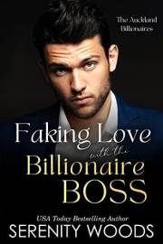 Faking Love with the Billionaire Boss: The Auckland Billionaires (A Boss in a Billion Book 3)