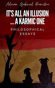 IT'S ALL AN ILLUSION … A KARMIC ONE: essays (Spiritual essays ... contradictory perceptions / kindle series Book 15)