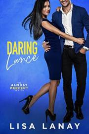 Daring Lance: A Friends with Benefits Sexy Romantic Comedy (Almost Perfect Series Book 7)