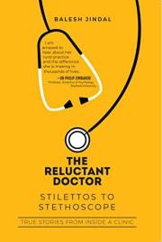 The Reluctant Doctor: Stilettos to Stethoscope-True Stories from inside a Clinic