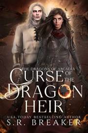 Curse of the Dragon Heir: an enemies-to-lovers epic fantasy romance (The Dragons of Arcadia Book 1)