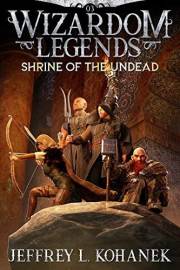 Wizardom Legends: Shrine of the Undead (Tor the Dungeon Crawler Book 3)