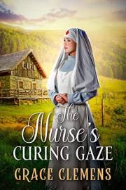 The Nurse's Curing Gaze: An Inspirational Romance Novel (Love and Valor on the Frontier)