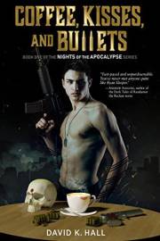 Coffee, Kisses, and Bullets: Book One of the Nights of the Apocalypse Series