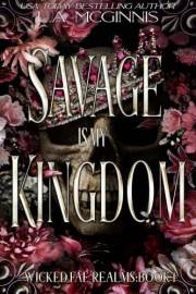 Savage Is My Kingdom: Wicked Fae Realms: Book 1