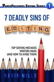 The 7 Deadly Sins of Editing: Top Editing Mistakes Writers Make (And How To Avoid Them) • PaperPolishers Editing Series, Book