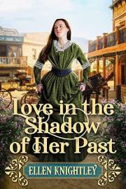 Love in the Shadow of her Past: A Historical Western Romance Novel (Love and Valor on the Frontier)