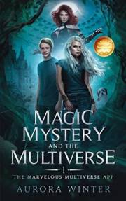 Magic, Mystery and the Multiverse (Magic Mystery and the Multiverse Book 1)