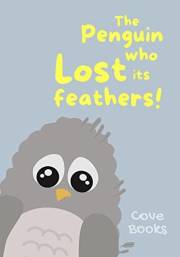 The Penguin who Lost its Feathers: A Picture book for kids dealing with emotions and feelings (Pip and Noah 6)