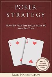 Poker Strategy : How to play the small pairs to win big pots Poker Strategy : How to play the small pairs to win big pots