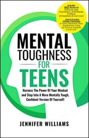 Mental Toughness For Teens: Harness The Power Of Your Mindset and Step Into A More Mentally Tough, Confident Version Of Yours