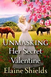 Unmasking Her Secret Valentine: A Historical Western Romance Novel (Love and Valor on the Frontier)