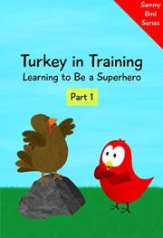 Turkey in Training: Learning to Be a Superhero (Part 1) (Sammy Bird)