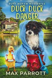 Duck Duck Danger: A Cozy Animal Mystery (Ruff McPaw Mysteries Book 1)