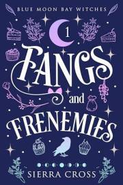 Fangs and Frenemies: A Cozy Paranormal Mystery (Blue Moon Bay Witches Book 1)